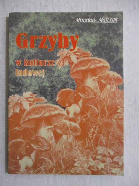 Marczyk Mirosław - Grzyby w kulturze ludowej