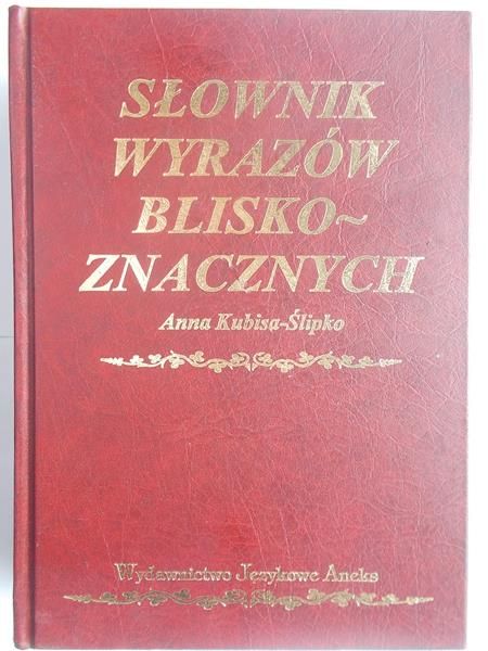Kubisa-Ślipko Anna - Słownik wyrazów bliskoznacznych