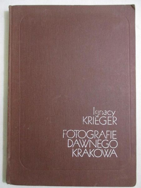 Krieger Ignacy - Fotografie dawnego Krakowa