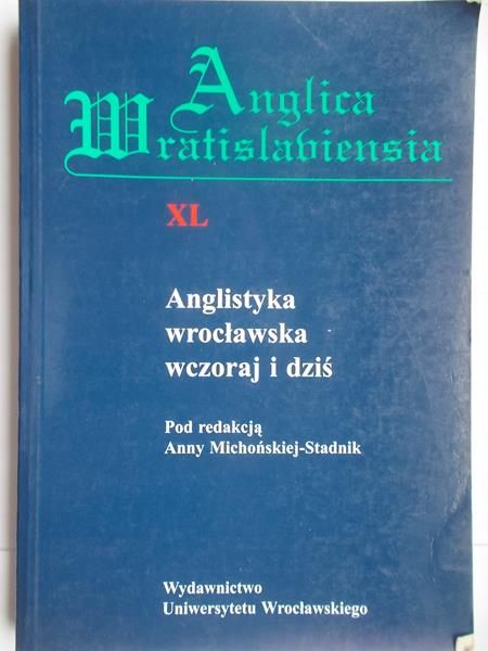 Michońska-Stadnik Anna(red.) - Anglistyka wrocławska wczoraj a dziś