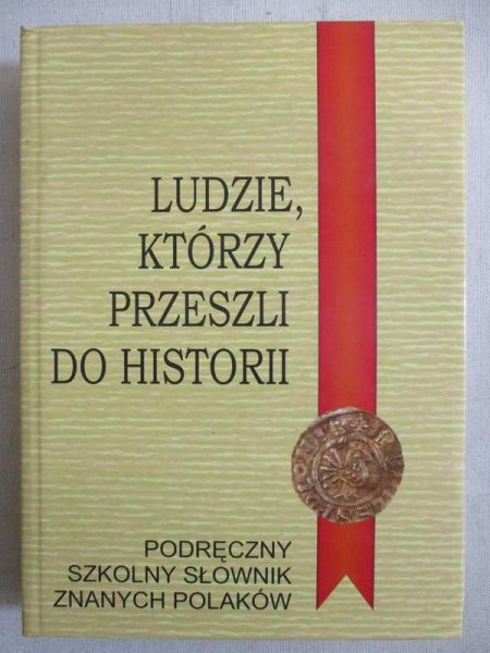 Mazurek Adam (red.) - Ludzie, którzy przeszli do historii