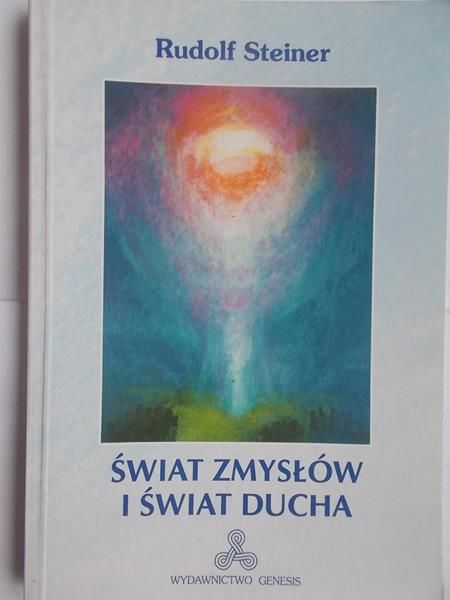 Steiner Rudolf - Świat zmysłów i świat ducha