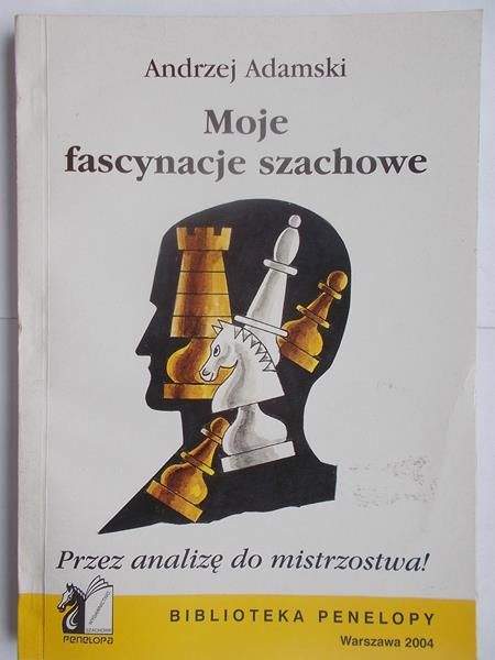 Adamski Andrzej - Moje fascynacje szachowe