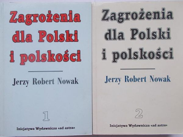 Nowak Jerzy Robert - Zagrożenia dla Polski i polskości, Tom I-II
