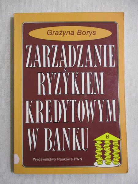 Borys Grażyna - Zarządzanie ryzykiem kredytowym w banku