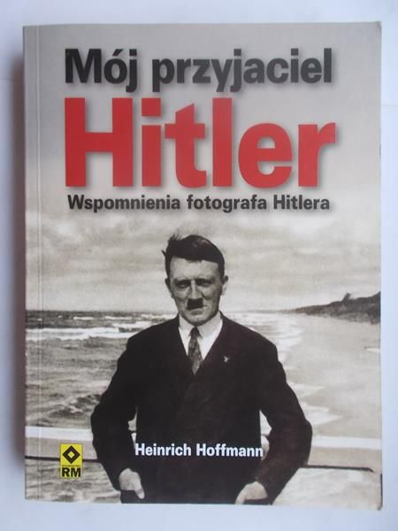 Hoffmann Heinrich - Mój przyjaciel Hitler