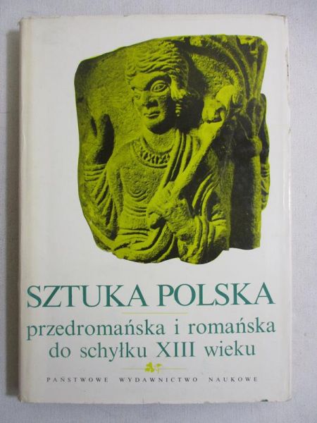 Sztuka polska przedromańska i romańska do schyłku XIII wieku