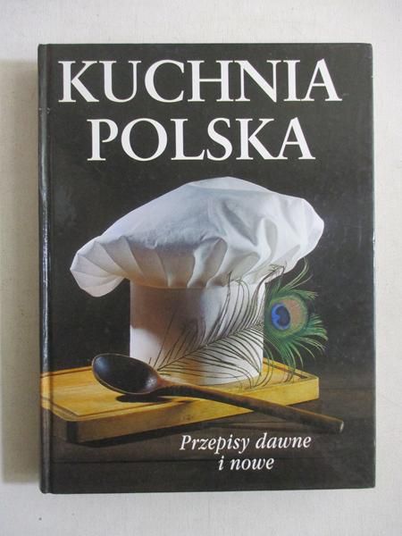 Kuchnia polska. Przepisy dawne i nowe
