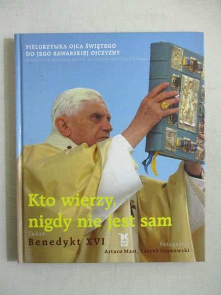 Kto wierzy, nigdy nie jest sam. Pielgrzymka Ojca Świętego do jego bawarskiej ojczyzny