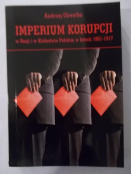 Chwalba Andrzej - Imperium korupcji
