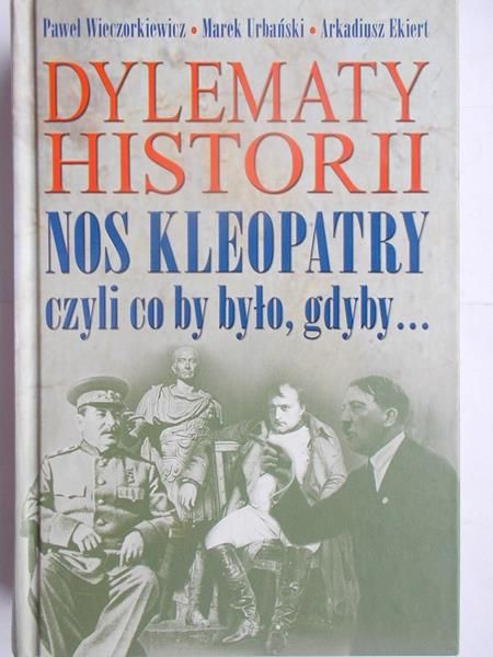 Dylematy historii. Nos Kleopatry czyli co by było, gdyby...