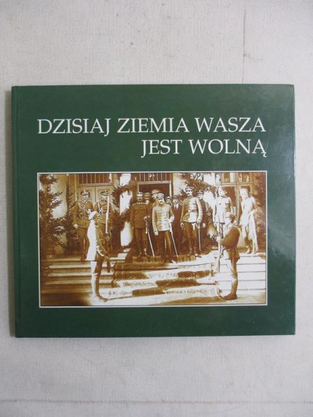 Dzisiaj ziemia Wasza jest wolną