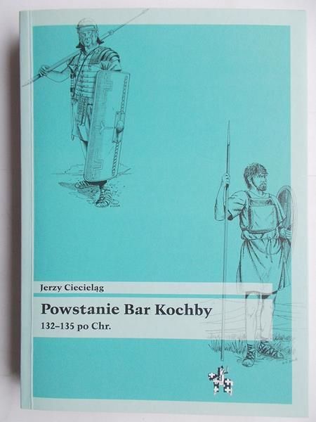 Ciecieląg Jerzy - Powstanie Bar Kochby. 132-135 po Chr.