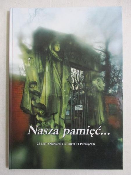 Fijałkowski Wojciech (red.) - Nasza pamięć... 25 lat odnowy Starych Powązek