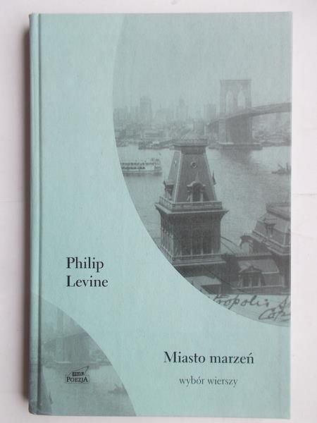 Levine Philip - Miasto marzeń