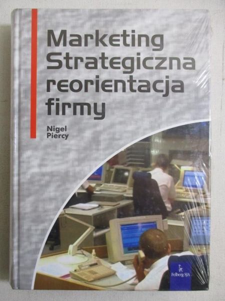 Piercy Nigel - Marketing. Strategiczna reorientacja firmy, NOWA
