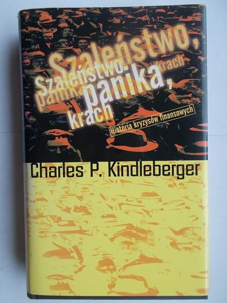 Kindleberger Charles P. - Szaleństwo, panika, krach. Historia kryzysów finansowych
