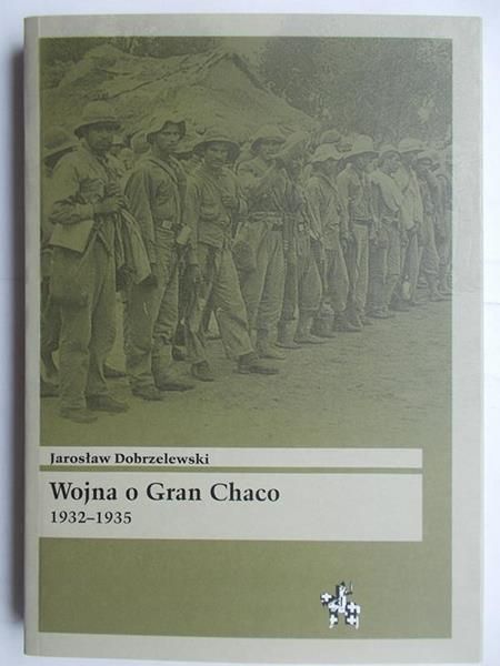 Dobrzelewski Jarosław - Wojna o Gran Chaco 1932-1935