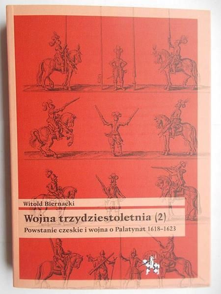 Biernacki Witold - Wojna trzydziestoletnia.Powstanie czeskie i wojna o Palatynat 1618-1623