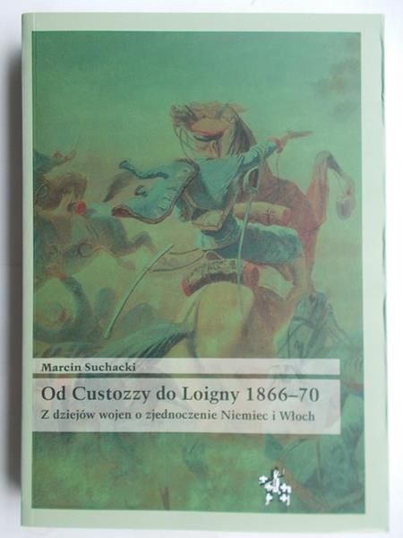 Suchacki Marcin - Od Custozzy do Loigny 1866-70