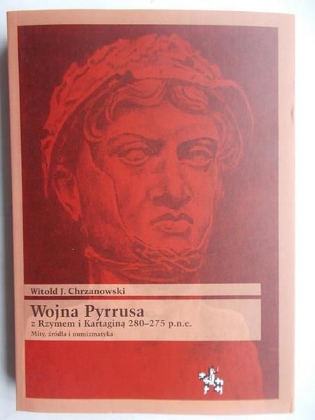 Chrzanowski Witold - Wojna Pyrrusa z Rzymem i Kartaginą 280-278 p.n.e