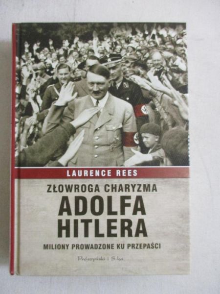 Złowroga charyzma Adolfa Hitlera. Miliony przeprowadzone ku przepaści