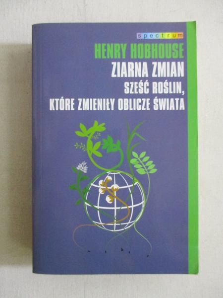 Hobhouse Henry - Ziarna zmian. Sześć roślin, które zmieniły oblicze świata