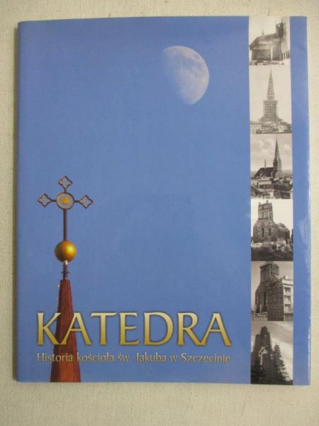 Paweł Knap (red.) - Katedra. Historia kościoła św. Jakuba w Szczecinie