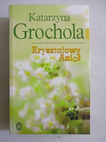 Grochola Katarzyna - Kryształowy Anioł
