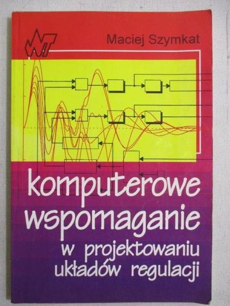 Szymkat Maciej - Komputerowe wspomaganie w projektowaniu układów regulacji
