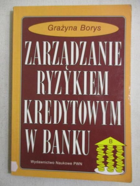 Borys Grażyna - Zarządzanie ryzykiem kredytowym w banku