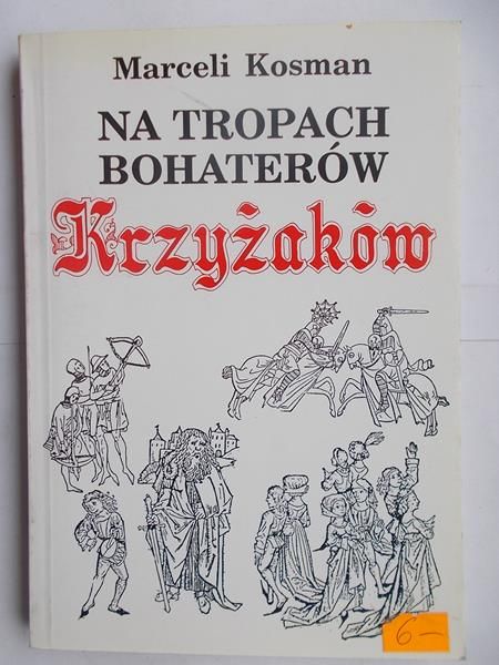 Kosman Marceli - Na tropach bohaterów Krzyżaków