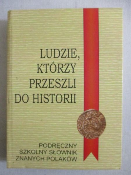 Mazurek Adam (red.) - Ludzie, którzy przeszli do historii