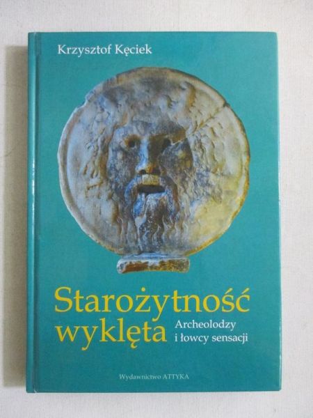 Starożytność wyklęta. Archeolodzy i łowcy sensacji
