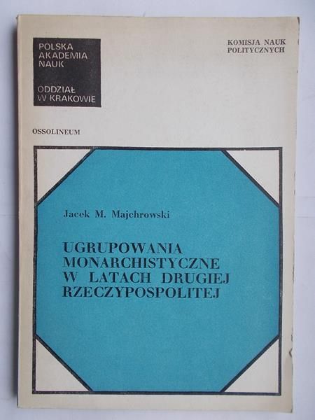 Majchrowski Jacek M. - Ugrupowania monarchistyczne w latach Drugiej Rzeczypospolitej
