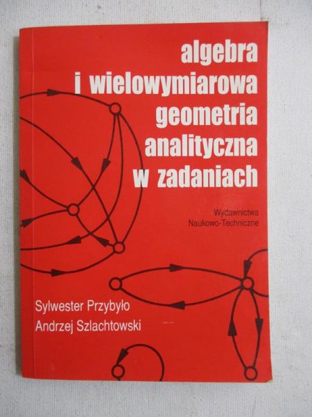 Algebra i wielowymiarowa geometria analityczna w zadaniach
