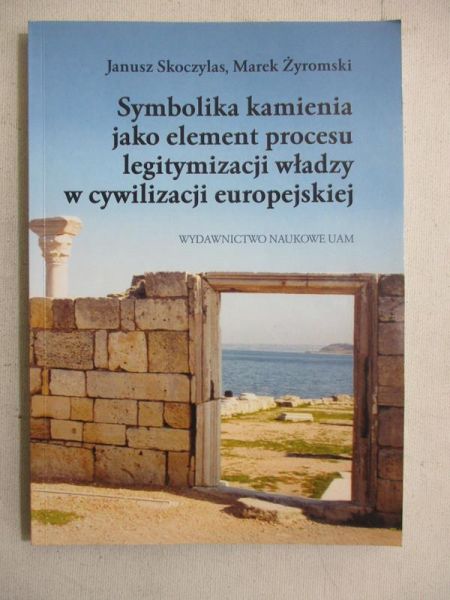 Symbolika kamienia jako element procesu legitymizacji władzy w cywilizacji europejskiej