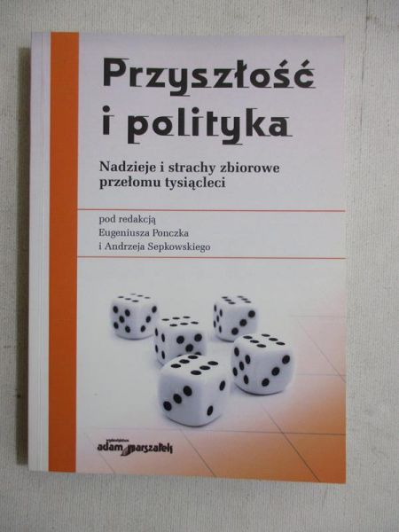 Ponczek Eugeniusz (red.) - Przyszłość i polityka