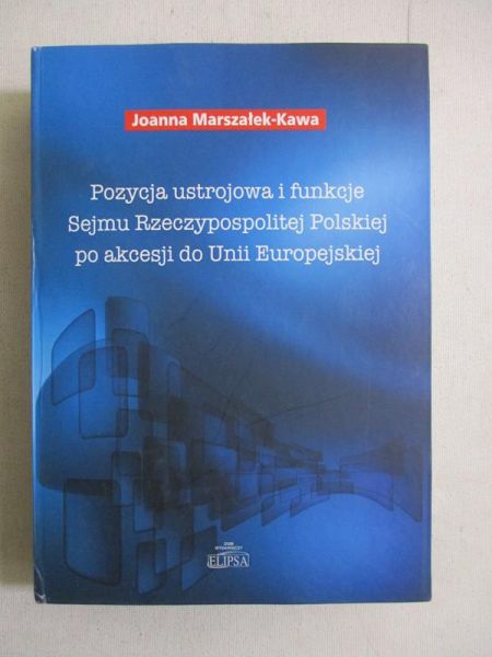 Pozycja ustrojowa i funkcje Sejmu Rzeczypospolitej Polskiej po akcesji do Unii Europejskiej