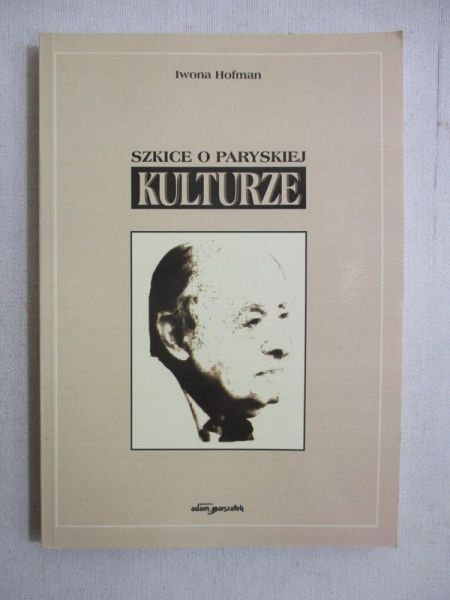 Hofman Iwona - Szkice o paryskiej „Kulturze”