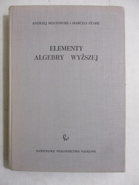 Mostowski Andrzej - Elementy algebry wyższej
