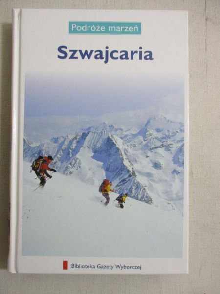 Podróże marzeń. Szwajcaria