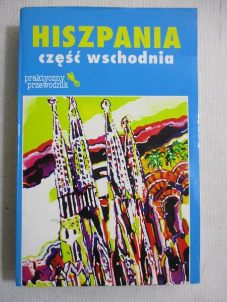 Hiszpania. Część wschodnia. Praktyczny przewodnik
