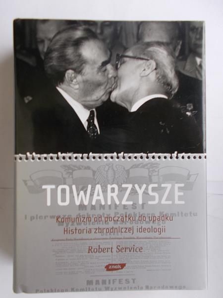 Towarzysze. Komunizm od początku do upadku. Historia zbrodniczej ideologii