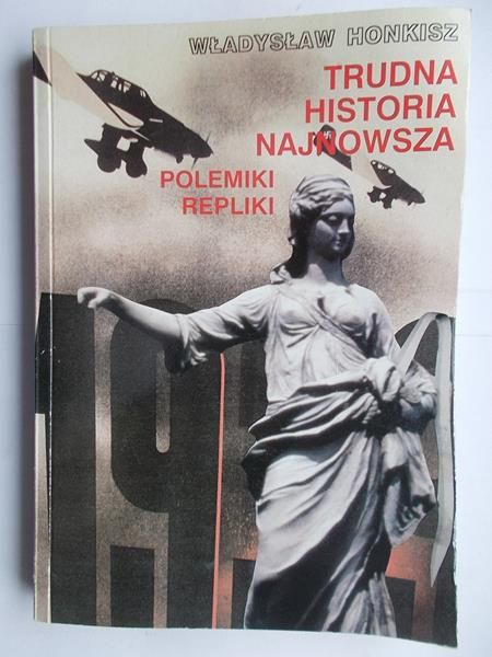 Trudna historia najnowsza. Polemiki, repliki