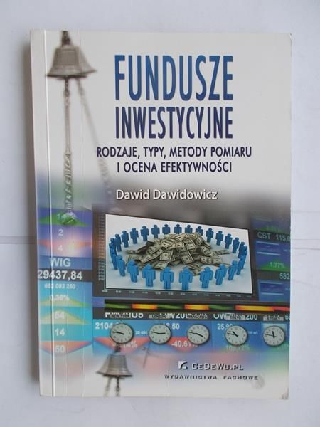 Dawidowicz Dawid - Fundusze inwestycyjne. Rodzaje, typy, metody pomiaru i ocena efektywności