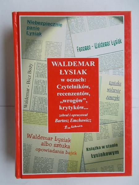 Bartosz Emchowicz - Waldemar Łysiak w oczach: czytelników, recenzentów, "wrogów", krytyków...