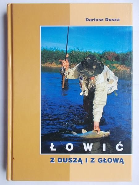 Dusza Dariusz - Łowić z duszą i z głową