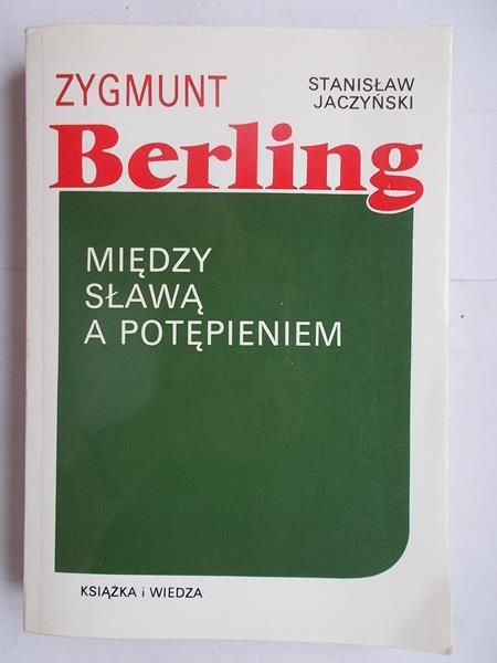 Zygmunt Berling. Między sławą a potępieniem