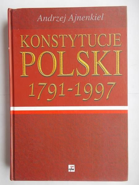 Ajnenkiel Andrzej - Konstytucje Polski 1791-1997